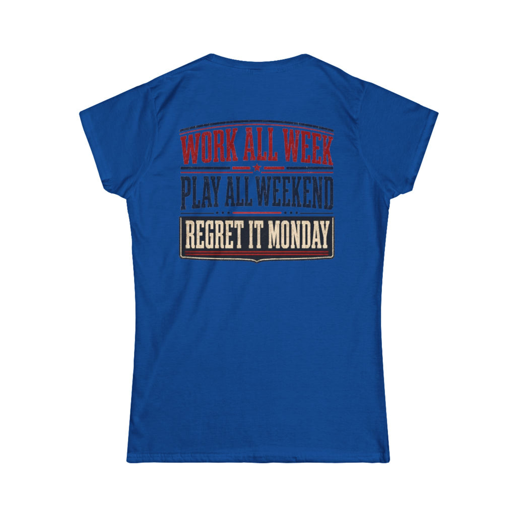 Women's Tee — "Work All Week, Play All Weekend, Regret It Monday"
