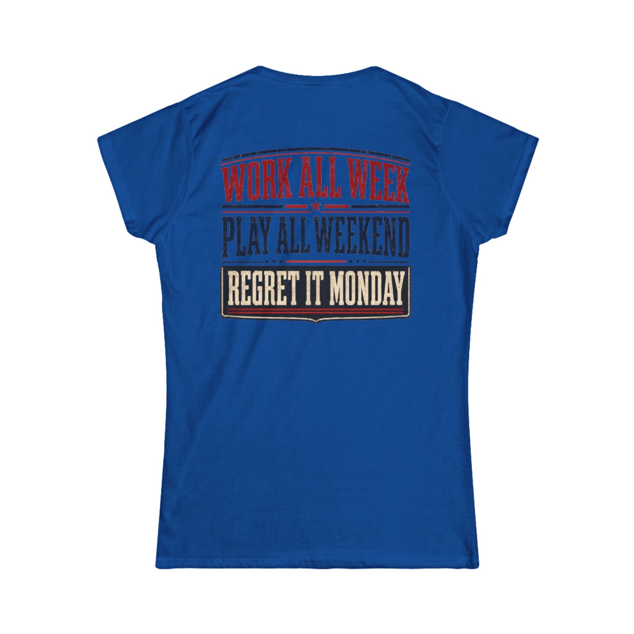 Women's Tee — "Work All Week, Play All Weekend, Regret It Monday"