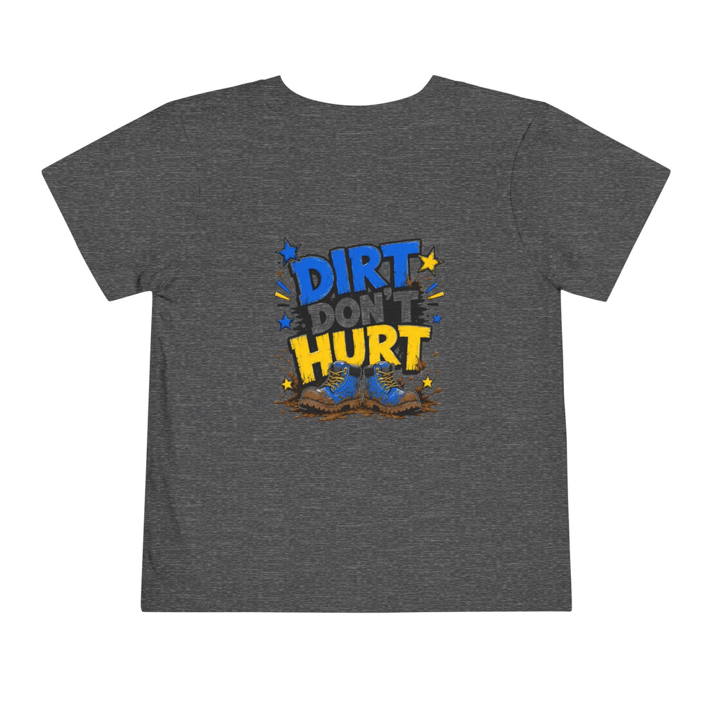 Toddler Tee — "Dirt Don't Hurt" Cute Mud Play Graphic Shirt