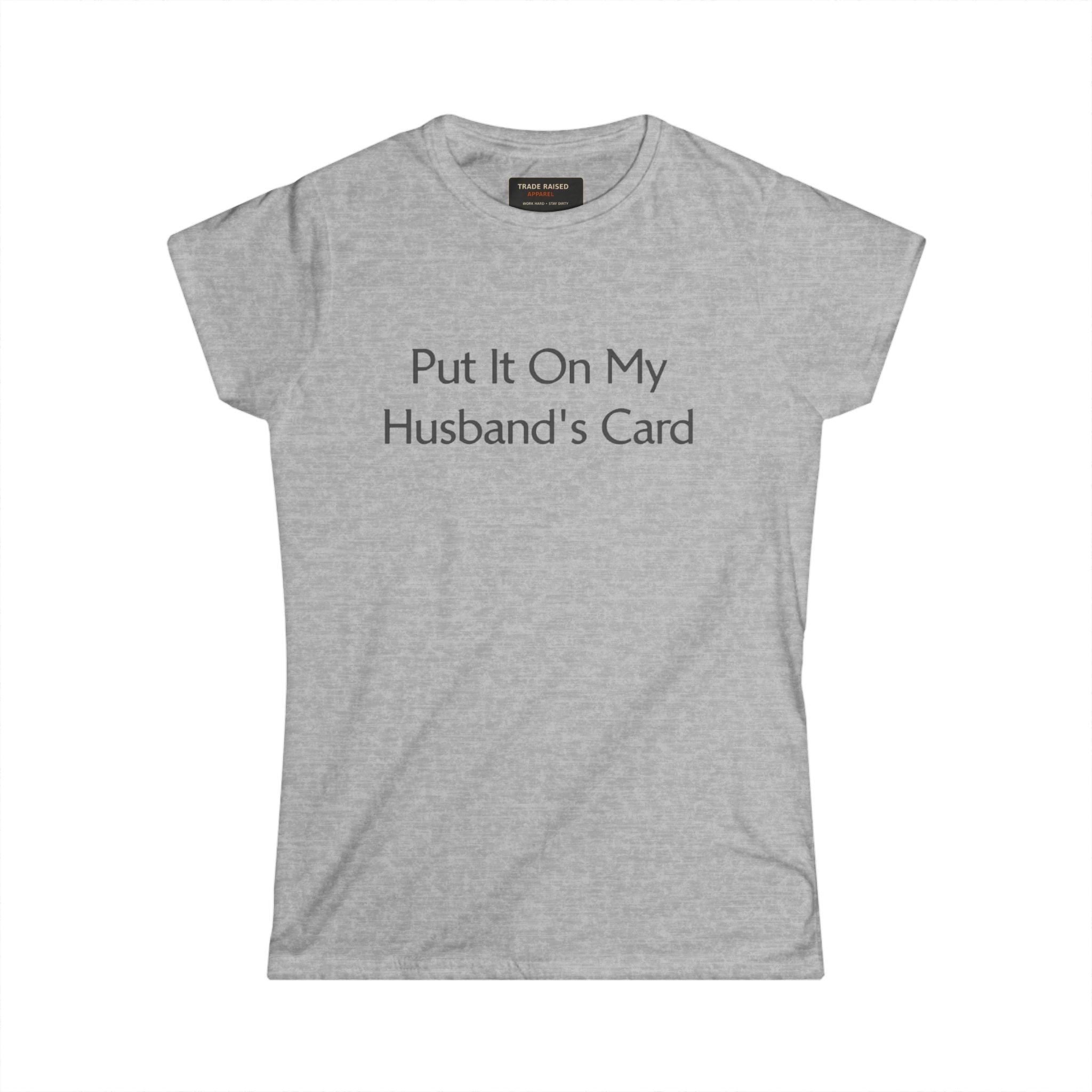 Put It On My Husband's Card Women's Tee