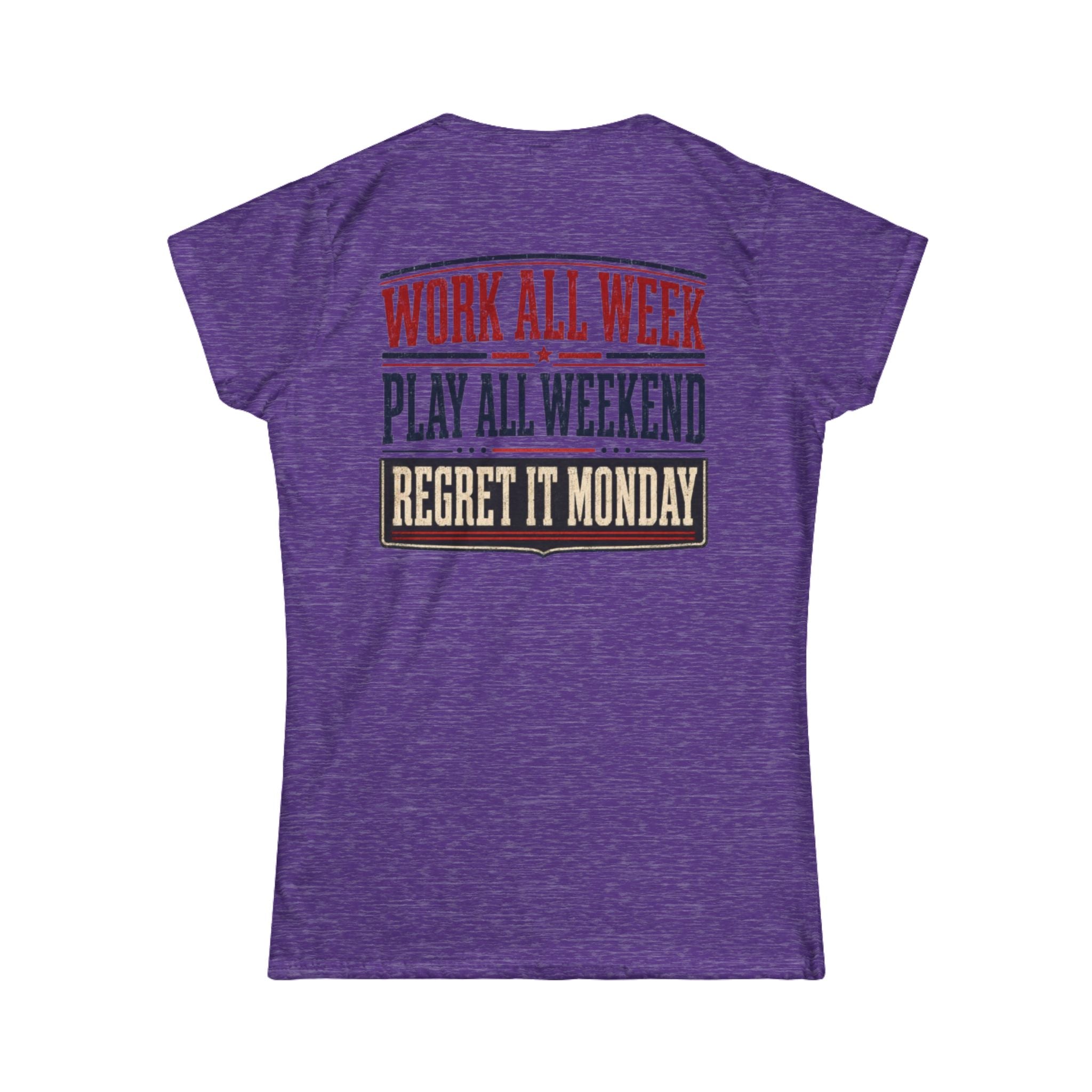 Women's Tee — "Work All Week, Play All Weekend, Regret It Monday"