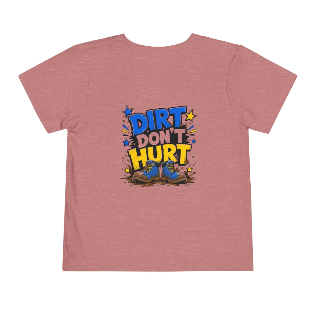 Toddler Tee — "Dirt Don't Hurt" Cute Mud Play Graphic Shirt