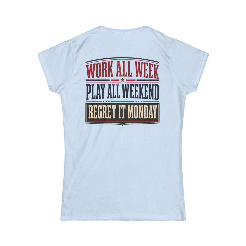 Women's Tee — "Work All Week, Play All Weekend, Regret It Monday"