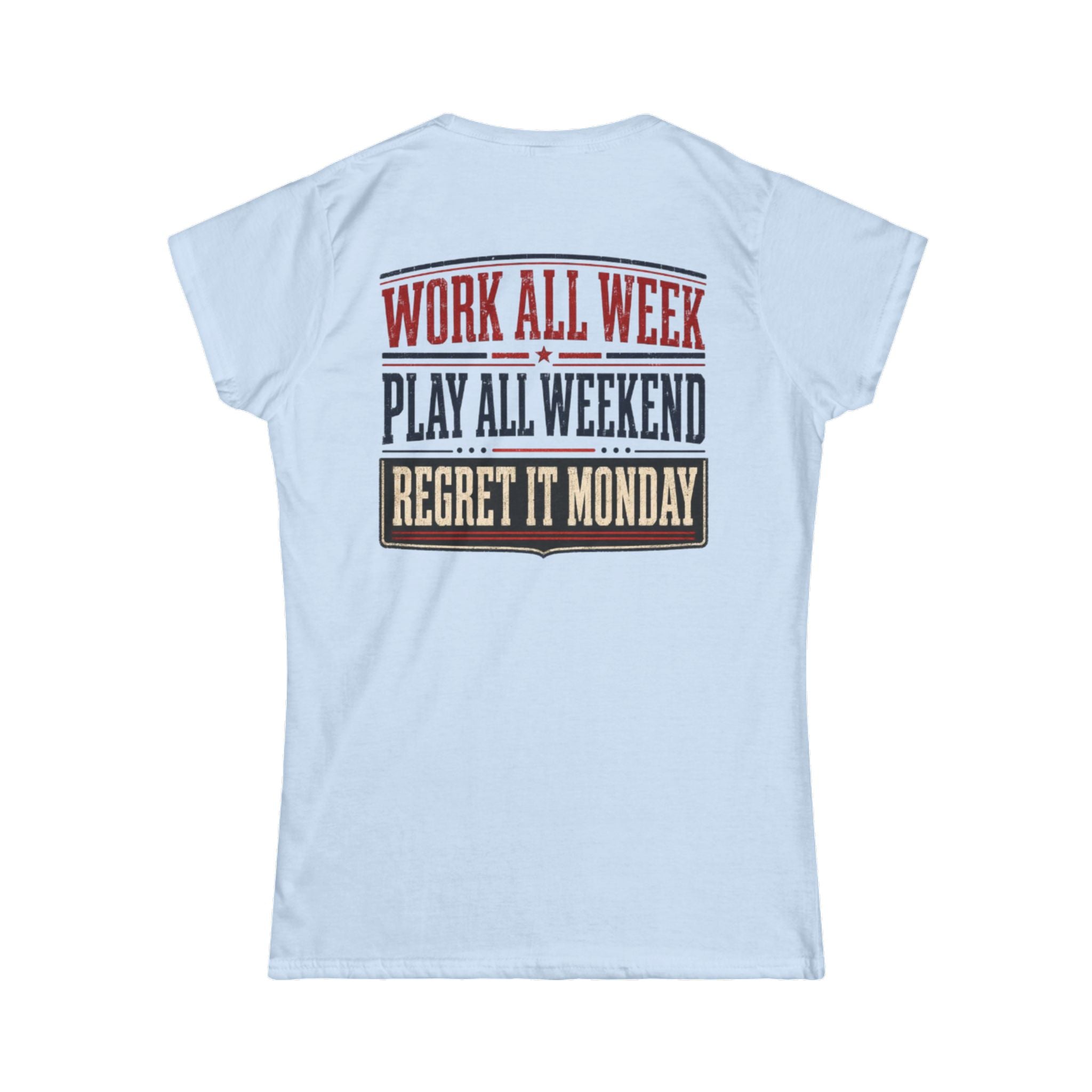 Women's Tee — "Work All Week, Play All Weekend, Regret It Monday"