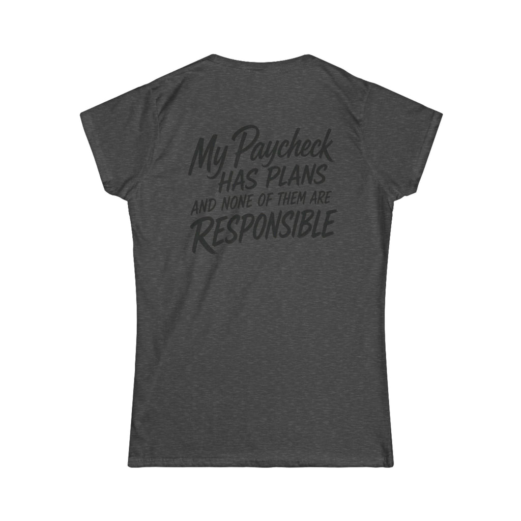 Women's Tee — "My Paycheck Has Plans (And None Of Them Are Responsible)"