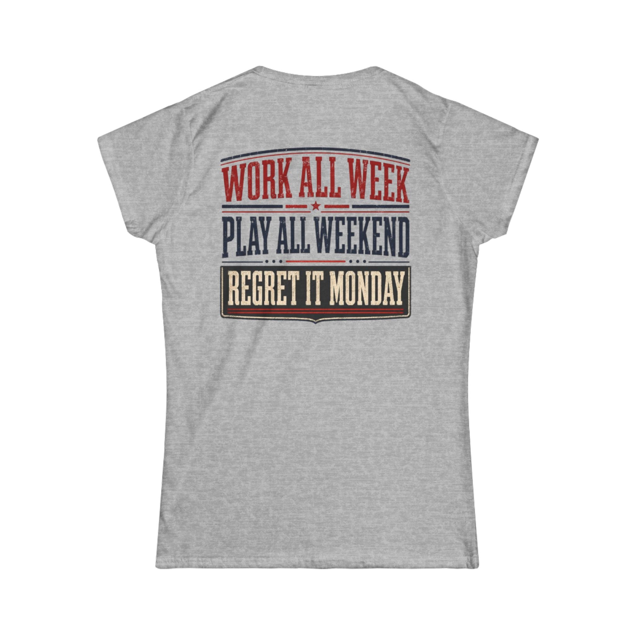 Women's Tee — "Work All Week, Play All Weekend, Regret It Monday"