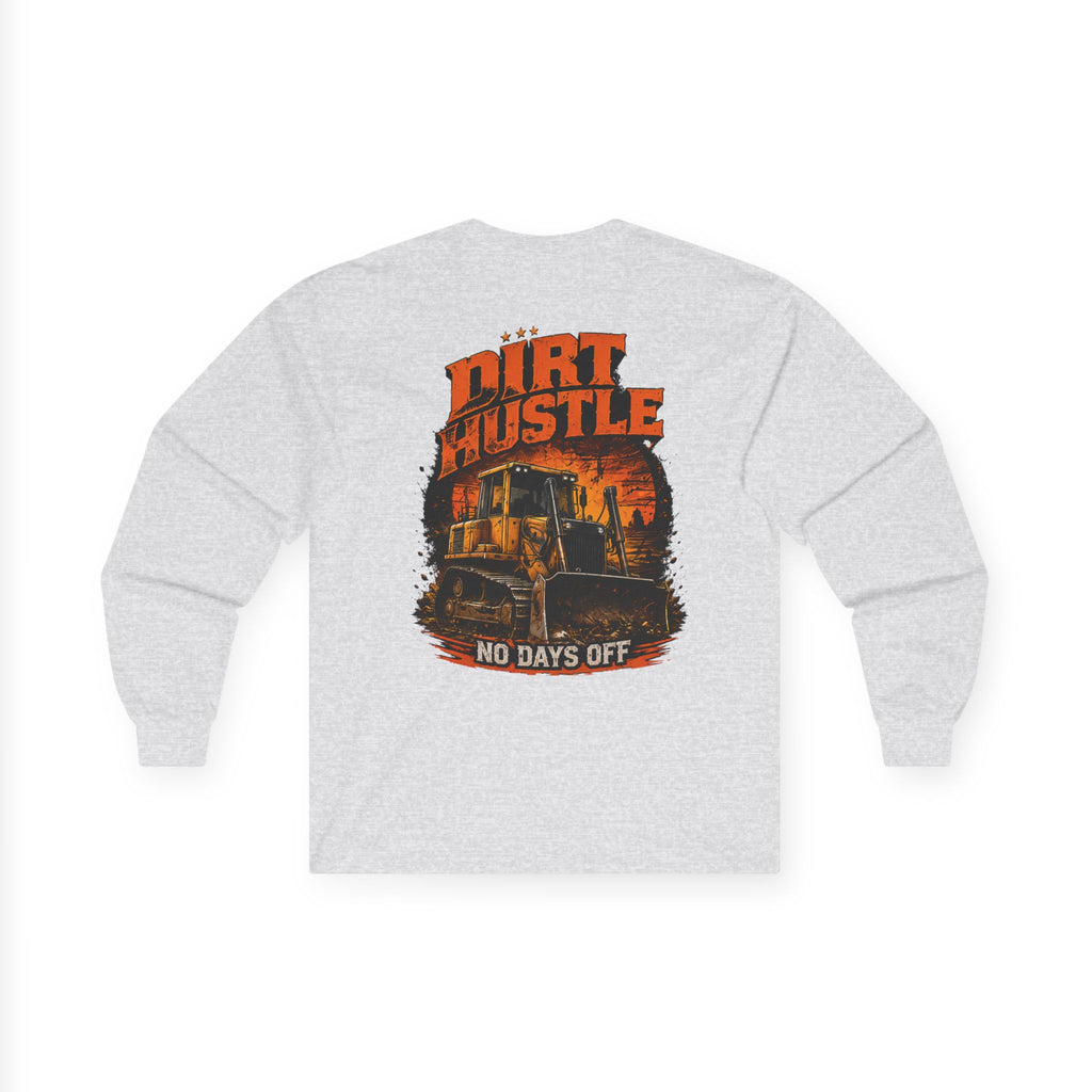 Dirt Hustle Long Sleeve Tee — No Days Off Construction Work Shirt