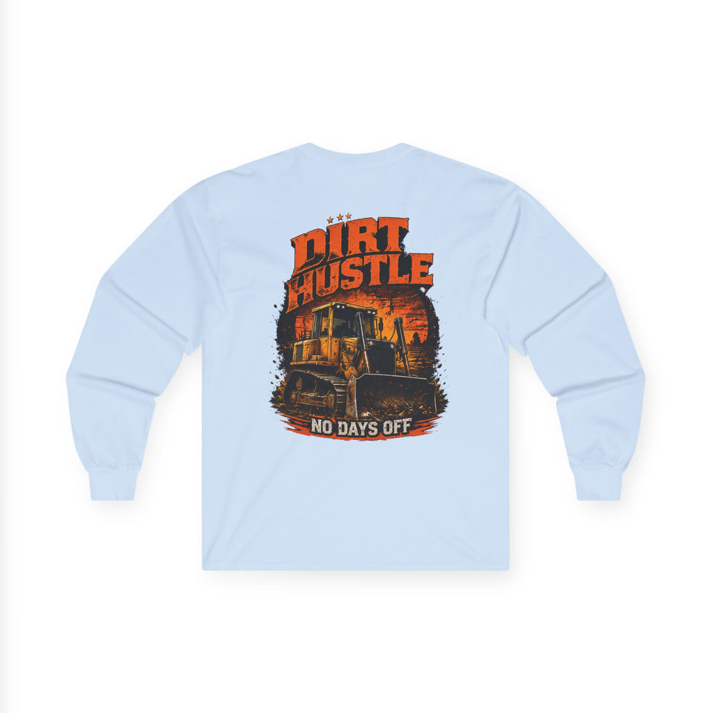 Dirt Hustle Long Sleeve Tee — No Days Off Construction Work Shirt
