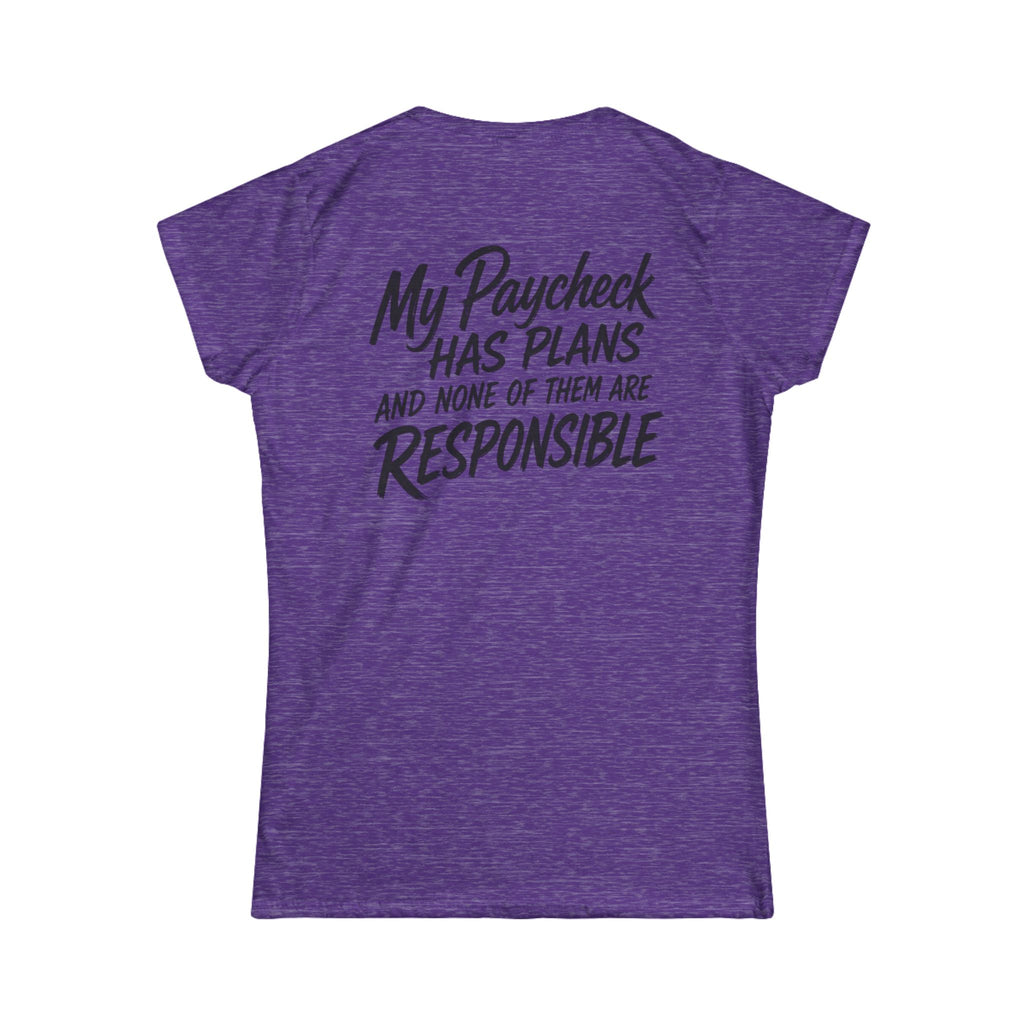 Women's Tee — "My Paycheck Has Plans (And None Of Them Are Responsible)"