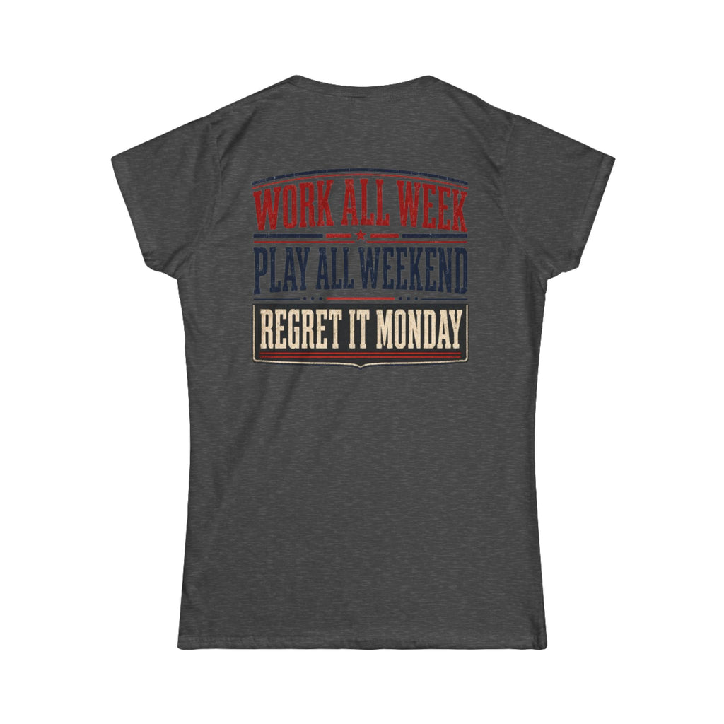 Women's Tee — "Work All Week, Play All Weekend, Regret It Monday"