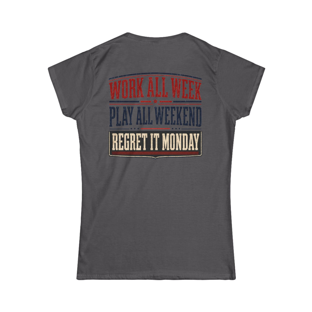 Women's Tee — "Work All Week, Play All Weekend, Regret It Monday"