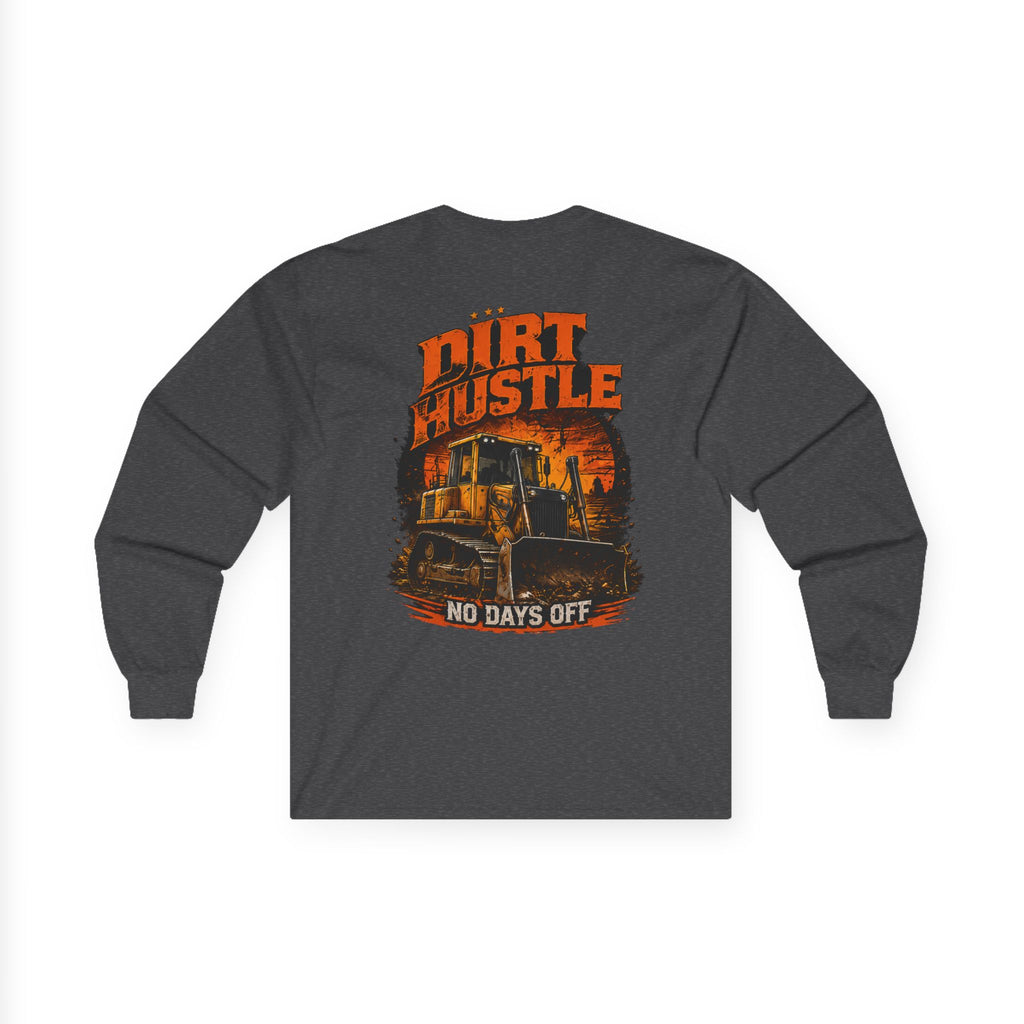 Dirt Hustle Long Sleeve Tee — No Days Off Construction Work Shirt