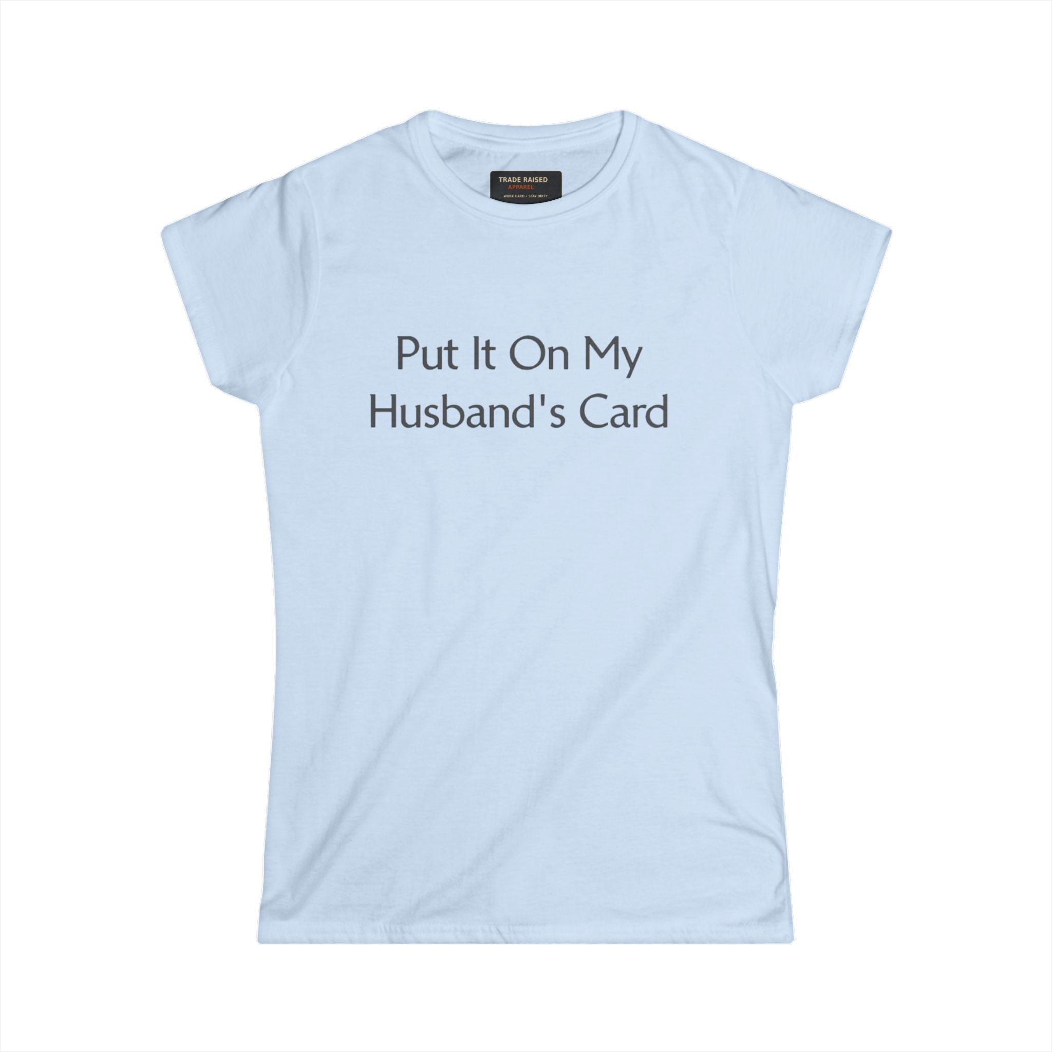 Put It On My Husband's Card Women's Tee