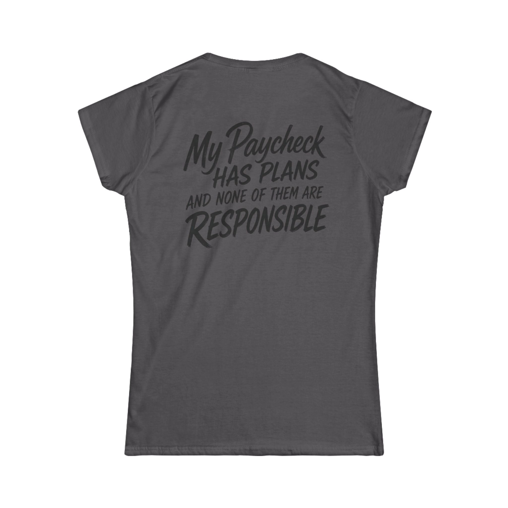 Women's Tee — "My Paycheck Has Plans (And None Of Them Are Responsible)"